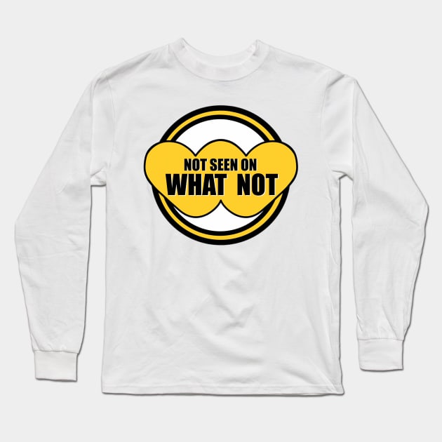 Not Seen On What Not Long Sleeve T-Shirt by Squatchyink